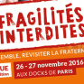 Affiche de l'événement. Titre : Fragilités interdites. Dates : 26 et 27 novembre 2016 aux docks de Paris.